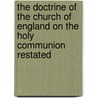 The Doctrine Of The Church Of England On The Holy Communion Restated door Frederick Meyrick