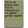 The Eu As Global Actor And Its Influence On The Global Gender Regime door Stefanie Kessler