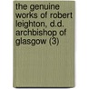 The Genuine Works Of Robert Leighton, D.D. Archbishop Of Glasgow (3) door Robert Leighton