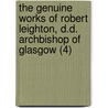 The Genuine Works Of Robert Leighton, D.D. Archbishop Of Glasgow (4) by Robert Leighton