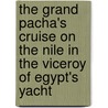 The Grand Pacha's Cruise On The Nile In The Viceroy Of Egypt's Yacht door Emmeline Lott