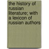 The History Of Russian Literature; With A Lexicon Of Russian Authors door Friedrich Otto