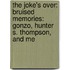 The Joke's Over: Bruised Memories: Gonzo, Hunter S. Thompson, And Me