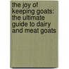 The Joy Of Keeping Goats: The Ultimate Guide To Dairy And Meat Goats by Laura Childs