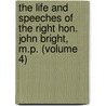 The Life And Speeches Of The Right Hon. John Bright, M.P. (Volume 4) door George Barnett Smith