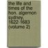 The Life And Times Of The Hon. Algernon Sydney, 1622-1683 (Volume 2)