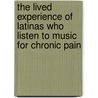 The Lived Experience Of Latinas Who Listen To Music For Chronic Pain door Patricia Shakhshir