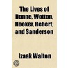 The Lives Of Donne, Wotton, Hooker, Hebert, And Sanderson (Volume 1) door Izaak Walton