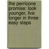 The Perricone Promise: Look Younger, Live Longer In Three Easy Steps by Nicholas Perricone