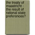 The Treaty Of Maastricht - The Result Of Rational State Preferences?