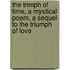 The Trimph Of Time, A Mystical Poem, A Sequel To The Triumph Of Love