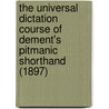 The Universal Dictation Course of Dement's Pitmanic Shorthand (1897) door William Leslie Musick