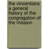 The Vincentians A General History of the Congregation of the Mission by Luigi Mezzardri