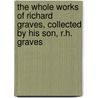 The Whole Works Of Richard Graves, Collected By His Son, R.H. Graves by Richard Hastings Graves
