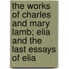 The Works Of Charles And Mary Lamb; Elia And The Last Essays Of Elia door Charles Lamb