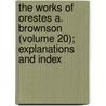 The Works Of Orestes A. Brownson (Volume 20); Explanations And Index door Orestes Augustus Brownson