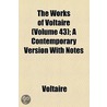 The Works Of Voltaire (Volume 43); A Contemporary Version With Notes door Voltaire