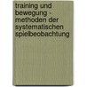 Training Und Bewegung - Methoden Der Systematischen Spielbeobachtung by Philipp Zipfel