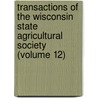 Transactions Of The Wisconsin State Agricultural Society (Volume 12) door Wisconsin State Agricultural Society