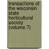 Transactions Of The Wisconsin State Horticultural Society (Volume 7)