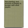 Tree Planting; And, Schools Of Forestry In Europe: With Other Papers by Birdsey Grant Northrop