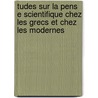 Tudes Sur La Pens E Scientifique Chez Les Grecs Et Chez Les Modernes by Gaston Milhaud
