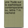 Une ?Tude Sur La Sophistique Contemporaine; Ou, Lettre ? M. Vacherot door Auguste Gratry