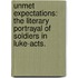 Unmet Expectations: The Literary Portrayal Of Soldiers In Luke-Acts.