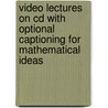 Video Lectures On Cd With Optional Captioning For Mathematical Ideas by Vern E. Heeren