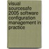 Visual Sourcesafe 2005 Software Configuration Management In Practice