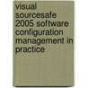 Visual Sourcesafe 2005 Software Configuration Management In Practice by Alexandru Serban
