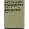Vom Alters- Und Pflegewohnheim Im Spitz" Zum Pflegezentrum Im Spitz" door Sigrid Baierlein