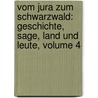 Vom Jura Zum Schwarzwald: Geschichte, Sage, Land Und Leute, Volume 4 door Franz August Stocker