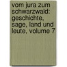 Vom Jura Zum Schwarzwald: Geschichte, Sage, Land Und Leute, Volume 7 door Franz August Stocker