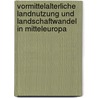 Vormittelalterliche Landnutzung Und Landschaftwandel In Mitteleuropa door Toni B. Rner