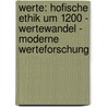 Werte: Hofische Ethik Um 1200 - Wertewandel - Moderne Werteforschung door Tobias Schwarzwalder
