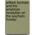 William Bartram And The American Revolution On The Southern Frontier