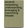 Windmill Networking: Understanding, Leveraging & Maximizing Linkedin door Neal Schaffer