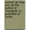 Women As They Are, By The Author Of 'Margaret; Or, Prejudice At Home door Annie Tinsley
