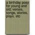 A Birthday Posy For Young And Old; Verses, Songs, Stories, Plays, Etc