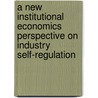 A New Institutional Economics Perspective On Industry Self-Regulation door Jan Sammeck