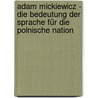 Adam Mickiewicz - Die Bedeutung der Sprache für die polnische Nation door Georg Hajdas