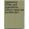 Aggressive Kinder Und Jugendliche - (Schul-) Sport Als Konfliktl Ser? by Anne T. Njes