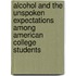 Alcohol And The Unspoken Expectations Among American College Students