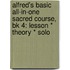 Alfred's Basic All-In-One Sacred Course, Bk 4: Lesson * Theory * Solo