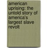 American Uprising: The Untold Story Of America's Largest Slave Revolt door Daniel Rasmussen