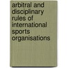 Arbitral And Disciplinary Rules Of International Sports Organisations by Soek