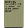 Band Today [L'Orchestre Vent Moderne], Part 1: Drums (French Edition) door James Ployhar