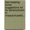 Bee Keeping: Some Suggestions For Its Advancement In Massachusetts... by Burton Noble Gates