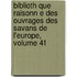 Biblioth Que Raisonn E Des Ouvrages Des Savans De L'Europe, Volume 41